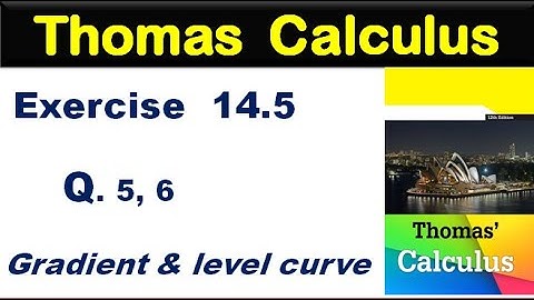 Thomas Calculus Exercise 14.5 Q. 4, 5, 6. find & sketch gradient of a function and level curve.