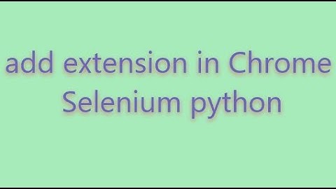use extension selenium chrome in python