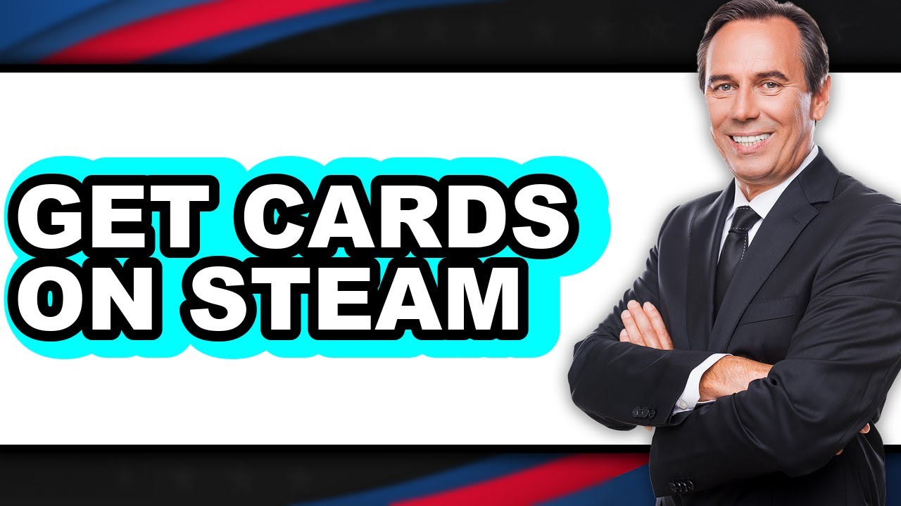 How to Get Cards on Steam - Easy Guide