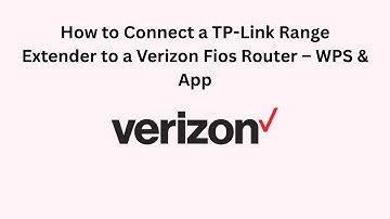 How to Connect a TP-Link Range Extender to a Verizon Fios Router – WPS & App