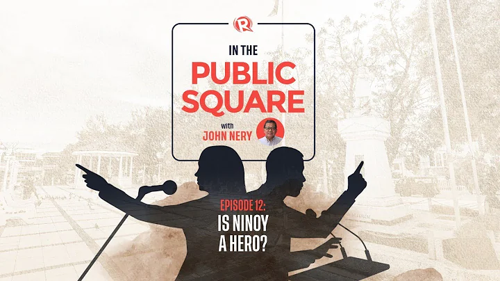 In The Public Square with John Nery: Is Ninoy a he...