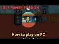 Tutorial How to play IDLE MINER TYCOON on PC how to 