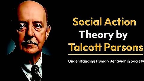Talcott Parsons Social Action Theory