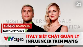 Thế giới toàn cảnh 13\/1: Italy siết chặt quản lý người có ảnh hưởng trên mạng | VTV24