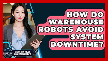 How Do Warehouse Robots Avoid System Downtime? - Everything About Robotics Explained
