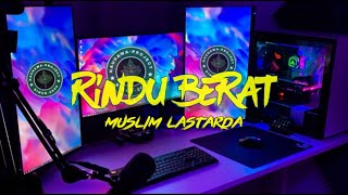 JOGET RINDU BERAT REMIX 2021 - BY MUSLIM LASTARDA