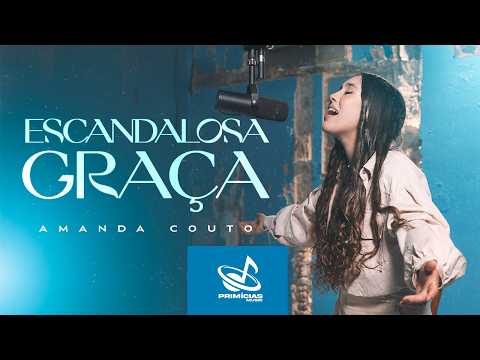 Amanda Couto - Escandalosa Graça [Clipe Oficial]
