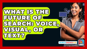 What Is The Future Of Search: Voice, Visual, Or Text? - SearchEnginesHub.com