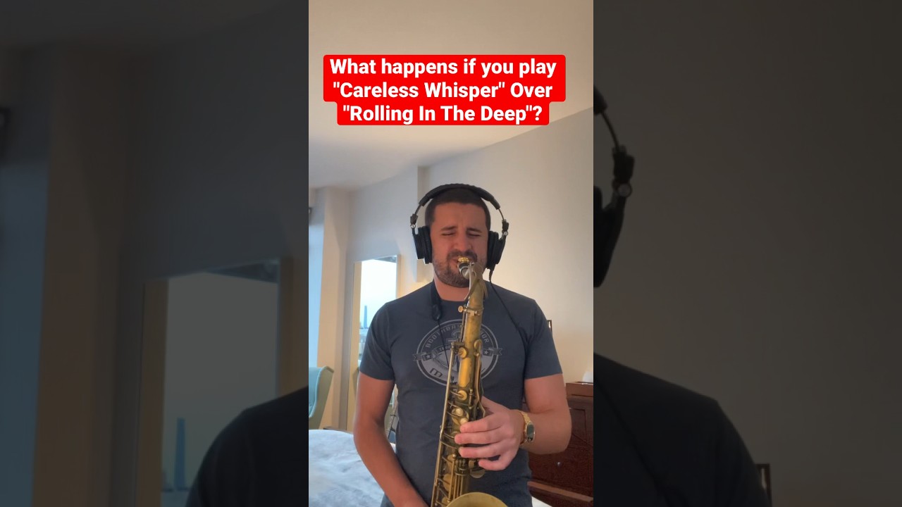 Playing "Careless Whisper" Over "Rolling in the Deep" saxophone 