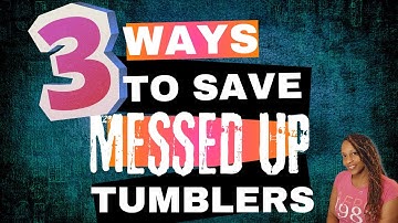 3 Ways To Save Messed Up Sublimation Tumblers