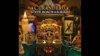 Steve Roach • SoRIAH  —   CURANDERO (FULL ALBUM)