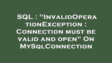 SQL : "InvalidOperationException : Connection must be valid and open" On MySqlConnection