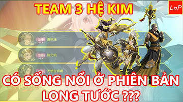 VLTK MOBILE - TEAM 3 HỆ KIM CÒN CÓ ĐẤT SỐNG TRONG THỜI ĐẠI CỦA HỆ HỎA LONG TƯỚC HAY KHÔNG ??? | LnP