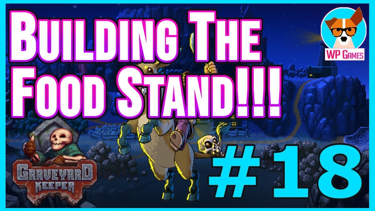 BUILDING THE FOOD STAND ON WITCH HILL Let's Play Graveyard Keeper