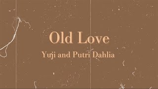 Old Love - Yuji and Putri Dahlia (Lyrics)