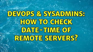 Celebrity DevOps & SysAdmins: How to check date-time of remote servers? (2 Solutions!!) Net Worth