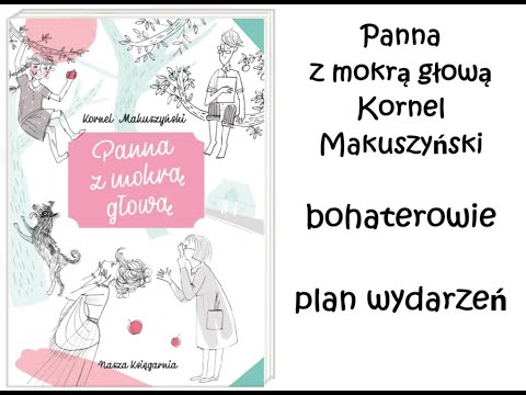 Panna z mokrą głową - Kornel Makuszyński  - bohaterowie, plan wydarzeń