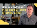 Hearing health  hearing problems in a restaurant  hearing aid cleaning