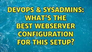 DevOps & SysAdmins: what's the best webserver configuration for this setup?