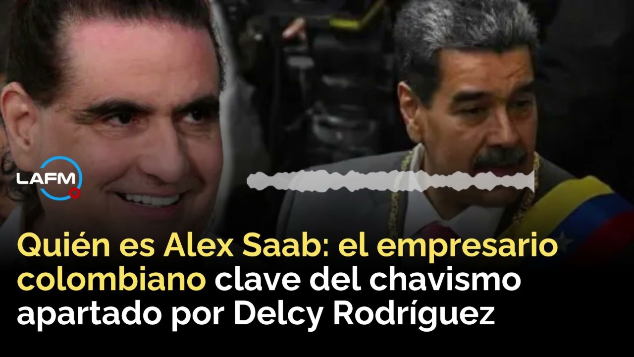 Alex Saab: quién es el empresario colombiano del chavismo que Delcy Rodríguez sacó del poder