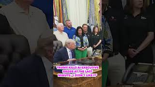 Trump Kills AI Executive Order at the Last Minute: 'I Didn't Like It'