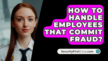 How To Handle Employees That Commit Fraud? - SecurityFirstCorp.com