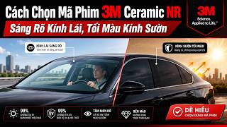 Chọn mã phim 3M Ceramic NR: sáng kính lái, tối kính sườn