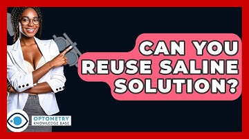 Can You Reuse Saline Solution? - Optometry Knowledge Base
