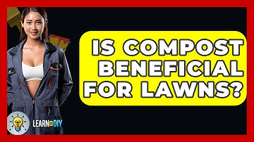 Is Compost Beneficial For Lawns? - LearnToDIY360.com
