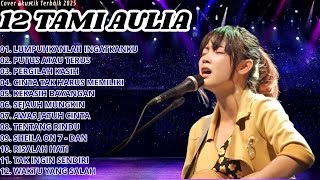 Tami Aulia Full Album 🎸 Lumpuhkanlah Ingatanku | Lagu Galau Viral TikTok 2025