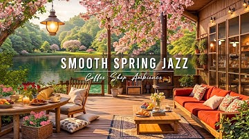 Smooth Jazz Music ~ Spring Coffee Shop Ambience for Work, Study 🌸 Relaxing Jazz Instrumental Music