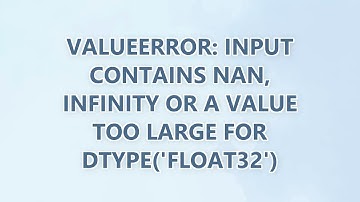 ValueError: Input contains NaN, infinity or a value too large for dtype(