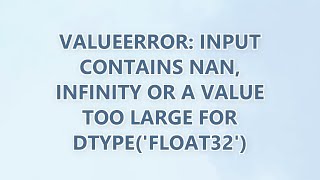 ValueError: Input contains NaN, infinity or a value too large for dtype('float32') (9 SOLUTIONS!!)