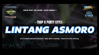 DJ LINTANG ASMORO || TRAP X PARTY STYLE || TERBARU 2024 • COCOK BUAT CEK SOUND • BASS HOREGG !!!