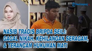Nasib Tragis Bripda Seili: Gagal Nikah, Kehilangan Seragam, \u0026 Terancam Hukuman Mati!