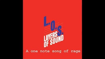 LOS (Layers of Sound) - A One Note Song of Rage (HQ Music)
