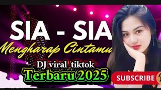 DJ Sia Sia Mengharap Cintamu - Remix Full Bass 2025 dj viral tiktok #dj