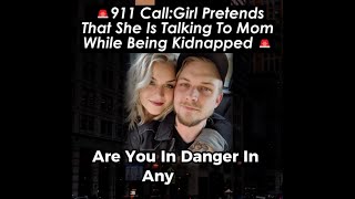 Information 911 Call:Girl Pretends That She Is Talking To Mom While Being Kidnapped Update