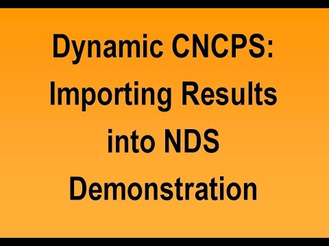 Dynamic CNCPS: Importing Results into NDS Demonstration Video