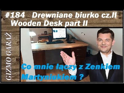 #184 Wooden desk and what do I have in common with Zenek Martyniuk?