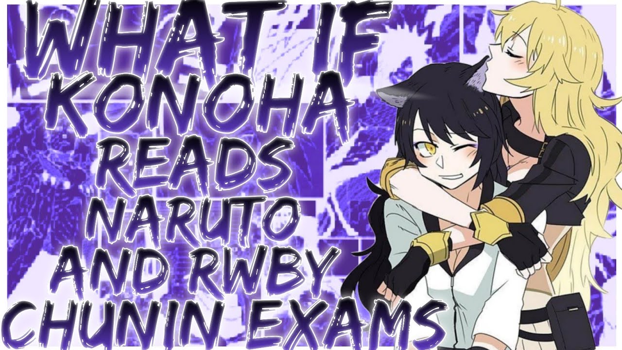 what if Konoha reads naruto and rwby chunin exams