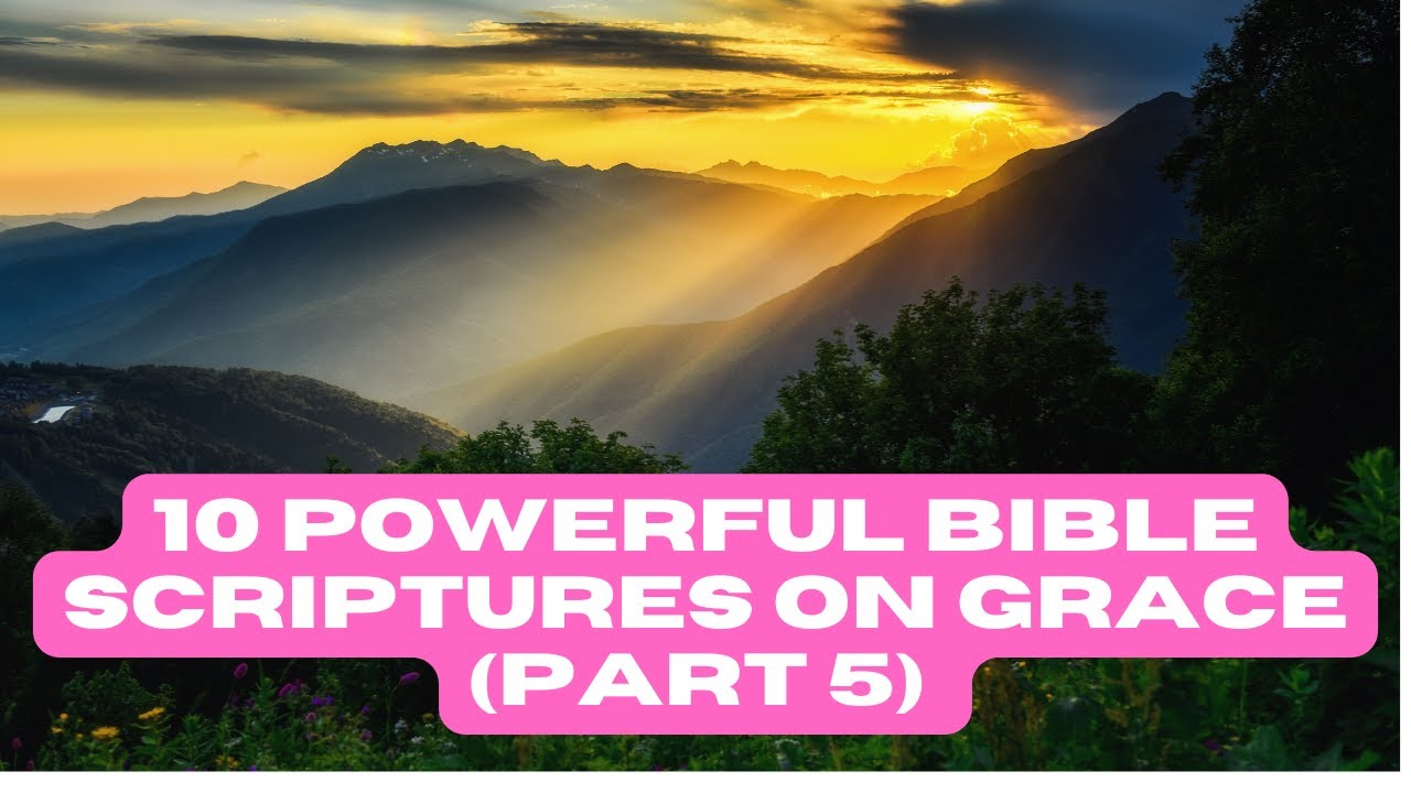 10 powerful bible scriptures on grace part 5 youtube