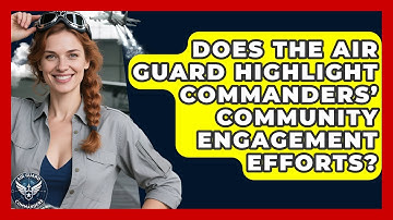 Does the Air Guard Highlight Commanders’ Community Engagement Efforts? - Air Guard Commanders