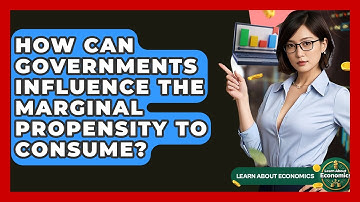 How Can Governments Influence The Marginal Propensity To Consume? - Learn About Economics