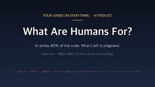 What Are Humans For? — AI Writes 80% of the Code | AI Podcast | Four Lenses on Everything