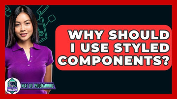 Why Should I Use Styled Components? - Next LVL Programming