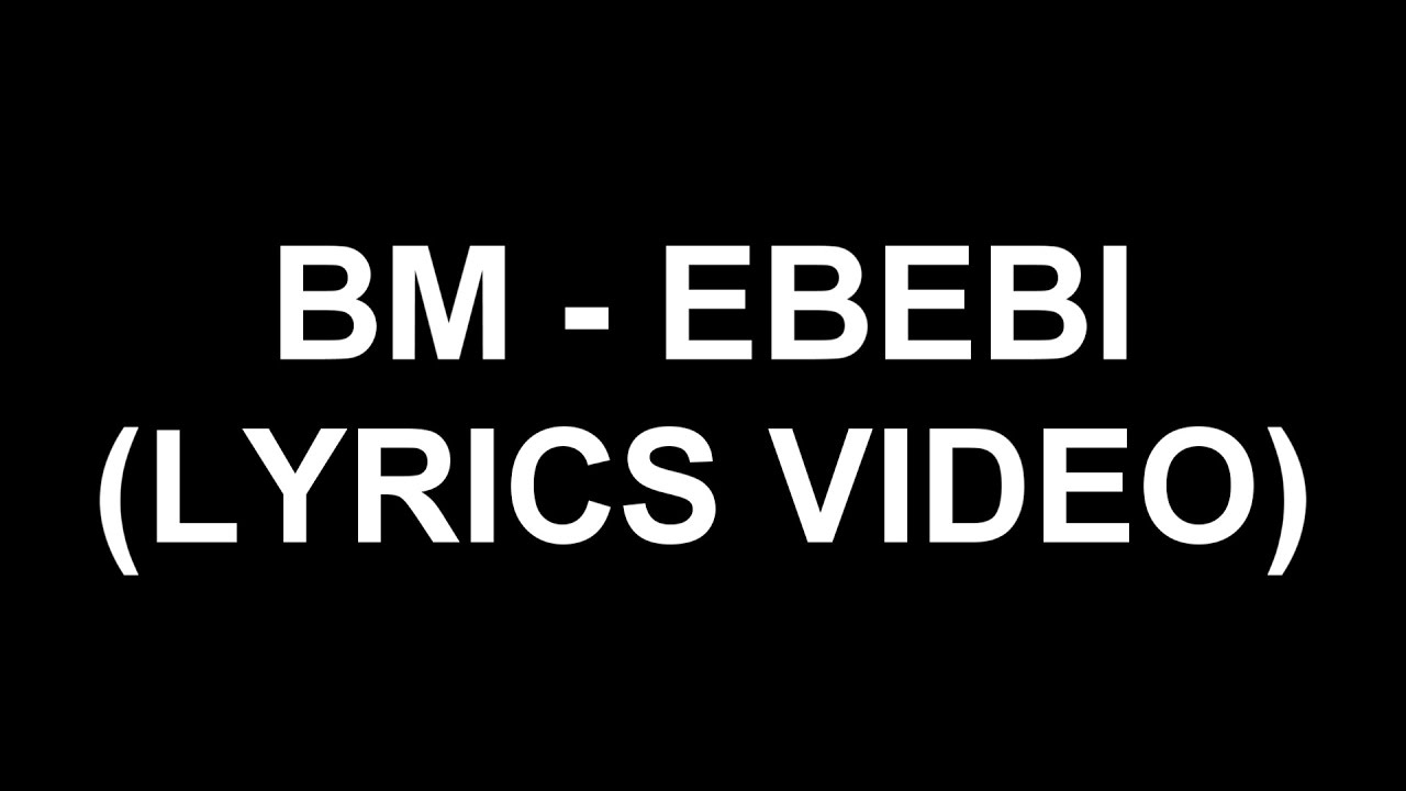 Смотреть «BM - Ebebi (Lyrics Video)» на YouTube Смотреть «BM - Ebebi (Lyrics Video)» на YouTube