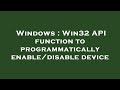 Windows : Win32 API function to programmatically enable/disable device