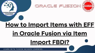 How to Import Items with EFF in Oracle Fusion via Item Import FBDI?