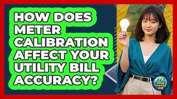 How Does Meter Calibration Affect Your Utility Bill Accuracy? - Your Utilities Hub